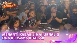 Keluarga Lima Jurnalis Menunggu Kabar, Para Wartawan Gelar Doa Bersama | Halo Selebriti