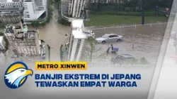 Metro Xinwen - Banjir Bandang Ekstrem di Chiba Jepang Tewaskan Empat Warga