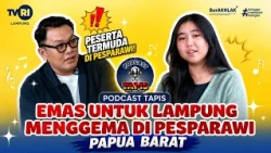 TAPIS PODCAST | GOLD FOR LAMPUNG, ECHOING AT PESPARAWI WEST PAPUA