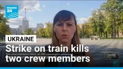 Russian strike on Ukraine passenger train kills 2 • FRANCE 24 English