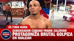 Exboxeador cubano Frank Zaldívar protagoniza brutal GOLPIZA  en Hialeah