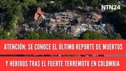 BREAKING | Latest report on deaths and injuries following the powerful earthquake in Colombia