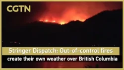 Stringer Dispatch: Out-of-control fires create their own weather over British Columbia