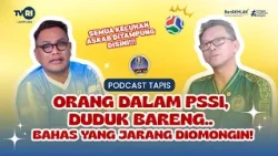 PODCAST TAPIS | DUDUK BARENG ORANG DALAM PSSI, BAHAS YANG JARANG DIOMONGIN