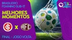 HIGHLIGHTS: INTERNACIONAL 1-2 FERROVIÁRIA | GIRLS' BRAZILIAN U-17 CHAMPIONSHIP | FINAL SECOND LEG