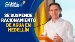 Medellín halts water rationing: 5-day mandatory savings lifted | Noticias Canal 1