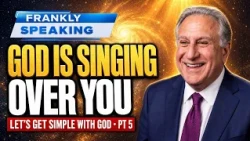 God Is Singing Over You — Let's Get Simple with God Pt 5 | Frankly Speaking