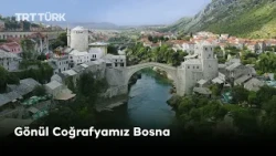 Gönül Coğrafyamız Bosna