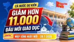 Over 11,000 educational units expected to be cut nationwide | New Day Rhythm 07/28/2026 | Can Tho