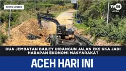 Construction of Two Bailey Bridges on Former KKA Road Brings Economic Hope to the Community | Tod...