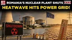 Romania Nuclear Plant Shutdown: Europe Braces For Energy Shock As Heatwave Intensifies | ET Now