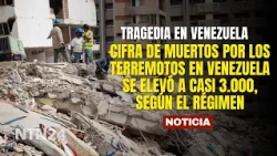 Death toll from earthquakes in Venezuela rises to nearly 3,000, according to the regime