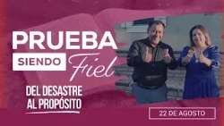 Prueba siendo Fiel | #34: Del desastre al propósito - Para el Sábado 22 de Agosto de 2026