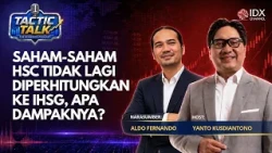 Saham-Saham HSC Tidak Lagi Diperhitungkan ke IHSG, Apa Dampaknya? | TACTIC TALK