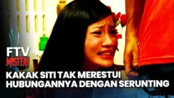 Kakak Siti Tak Merestui Hubungannya Dengan Serunting | FTV Misteri