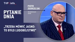 Piotr Zgorzelski: We must speak clearly: it was genocide | QUESTION OF THE DAY