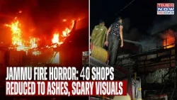 Jammu Fire Horror: 40 Shops Reduced To Ashes Near Railway Station, Short Circuit Suspected