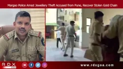 Margao Police Arrest Jewellery Theft Accused from Pune, Recover Stolen Gold Chain