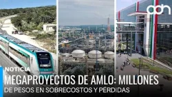 AMLO's Megaprojects: 673 Billion Pesos in Overcosts and Losses