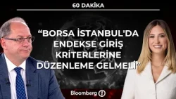 60 Dakika - "Borsa İstanbul'da Endekse Giriş Kriterlerine Düzenleme Gelmeli" | 10 Eylül 2026