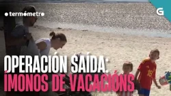OPERACIÓN SAÍDA: ÍMONOS de VACACIÓNS | O TERMÓMETRO