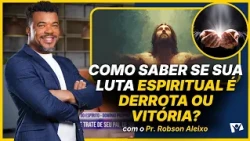 How to Tell If Your Spiritual Struggle Is a Defeat or a Victory? - Pastor Robson Aleixo