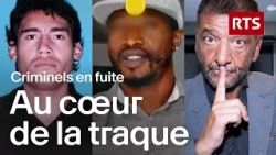 Au cœur de la traque des criminels en fuite | RTS