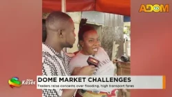 Dome Market Challenges: Traders raise concerns over flooding, high transport fares (14-08-26)