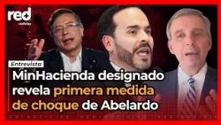 NUEVO MINISTRO de Hacienda revela EL PRIMER DECRETO del gobierno de Abelardo De La Espriella