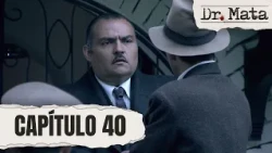 Benito Capote captures Matallana | Episode 40 | Dr. Mata