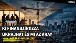 Enigma | Ki finanszírozza Ukrajnát és mi az ára? | Szigethy-Ambrus Nikoletta