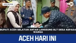 South Aceh Regent Personally Delivers Village Cash Assistance to Residents | Aceh News Today