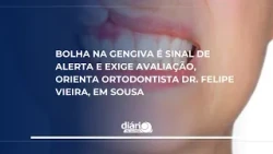 Gum blister is a warning sign that requires evaluation, advises orthodontist Dr. Felipe Vieira
