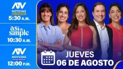 🔴 ATV Noticias E. Matinal / Así de Simple / ATV Noticias E. Mediodía - 06/08/26