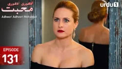 Adhoori Adhoori Mohabbat | Episode 131 | Turkish Drama in Urdu | Güllerin Savaşı