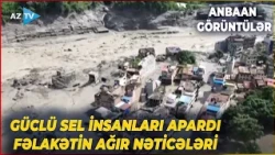 Güclü seldə itkin düşənlərin sayı 1000-i keçdi, ölənlər var - Fəlakət ANININ GÖRÜNTÜLƏRİ