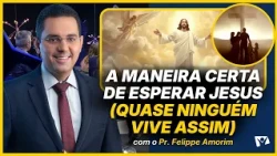 The right way to wait for Jesus (hardly anyone lives like this) - Pr. Felippe Amorim