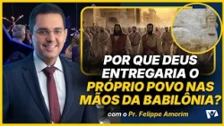 What many people never realized about the Babylonian exile? - Pr. Felippe Amorim
