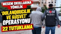 MESEM okullarına yönelik 'dolandırıcılık ve rüşvet' operasyonu: 22 tutuklama
