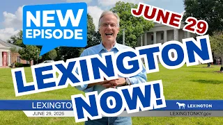 Lexington Now! The official program about city events and information for June 29, 2026.