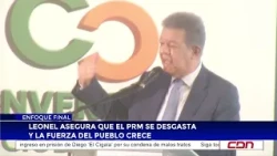 Leonel asegura que el PRM se desgasta y La Fuerza del Pueblo crece