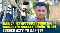 Bakıda iki avtobus toqquşdu: 10-larla şəxs yaralandı - ANBAAN GÖRÜNTÜLƏR - Sürücü nələr danışdı?