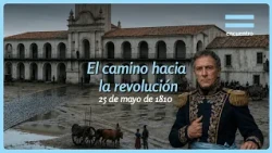May 25, 1810: The History of the First National Government | Educational Documentary | Encuentro