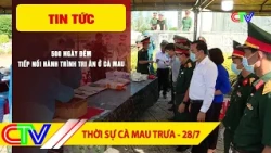 CA MAU NEWS NOON 07-28-2026 | 500 DAYS AND NIGHTS CONTINUING THE JOURNEY OF GRATITUDE IN CA MAU