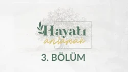 Çocuğun Dünyasına Yolculuk - Hayatı Anlamak 3. Bölüm