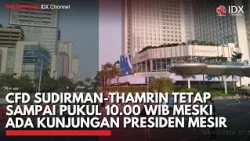 CFD Sudirman-Thamrin Tetap Sampai Pukul 10.00 WIB meski Ada Kunjungan Presiden Mesir | IDXC UPDATE