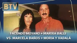 FACUNDO MOYANO + MARIXA BALLI VS. MARCELA BAÑOS + MORIA Y VADALÁ #BTV | Programa completo (14/08/26)