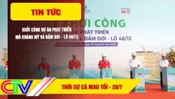 CA MAU NEWS EVENING JULY 28, 2026 | COMMENCEMENT OF KHANH MY AND DAM DOI FIELD DEVELOPMENT PROJEC...