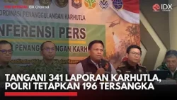 Tangani 341 Laporan Karhutla, Polri Tetapkan 196 Tersangka | IDXC UPDATE