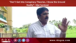 “Don’t Get Into Conspiracy Theories, I Know the Ground Reality”: Vijai Sardesai